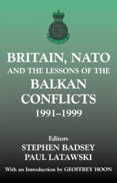 Britain, NATO and the Lessons of the Balkan Conflicts, 1991 -1999 - Badsey, Stephen / Latawski, Paul (eds.)