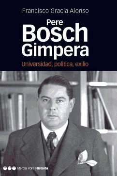 Pere Bosch Gimpera : universidad, política, exilio - Gracia Alonso, Francisco