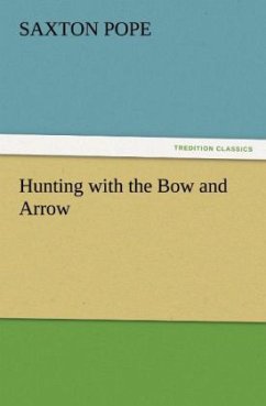 Hunting with the Bow and Arrow - Pope, Saxton