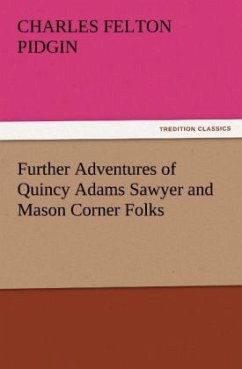 Further Adventures of Quincy Adams Sawyer and Mason Corner Folks - Pidgin, Charles Felton