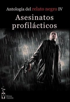 Antología de relato negro IV : asesinatos profilácticos - Orsi, Guillermo; Tristante, Jerónimo