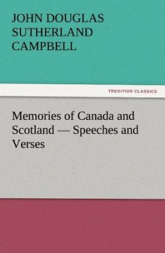 Memories of Canada and Scotland ¿ Speeches and Verses - Campbell, John Douglas Sutherland