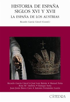 Historia de España siglos XVI y XVII : la España de los Austrias - García Cárcel, Ricardo