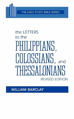 The Letters to the Philippians, Colossians, and Thessalonians - Barclay, William