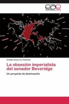 La obsesión imperialista del senador Beveridge - Guerrero Yoacham, Cristián