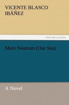 Mare Nostrum (Our Sea) - Blasco Ibanez, Vicente