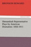 Shenandoah Representative Plays by American Dramatists: 1856-1911