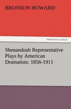 Shenandoah Representative Plays by American Dramatists: 1856-1911 - Howard, Bronson