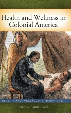 Health and Wellness in Colonial America - Tannenbaum, Rebecca