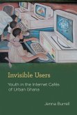 Invisible Users: Youth in the Internet Cafés of Urban Ghana