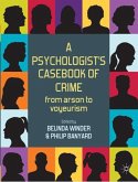 A Psychologist's Casebook of Crime: From Arson to Voyeurism