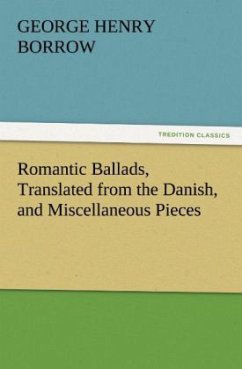 Romantic Ballads, Translated from the Danish, and Miscellaneous Pieces - Borrow, George Henry