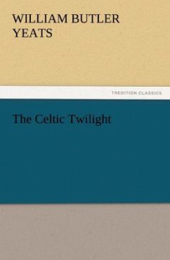The Celtic Twilight - Yeats, William Butler