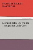 Morning Bells, Or, Waking Thoughts for Little Ones