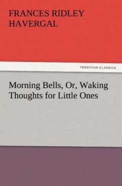 Morning Bells, Or, Waking Thoughts for Little Ones - Havergal, Frances Ridley