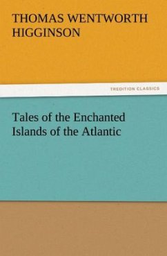 Tales of the Enchanted Islands of the Atlantic - Higginson, Thomas Wentworth