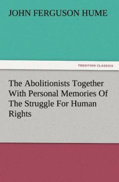 The Abolitionists Together With Personal Memories Of The Struggle For Human Rights - Hume, John Ferguson