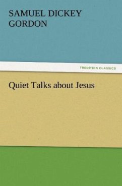 Quiet Talks about Jesus - Gordon, Samuel Dickey