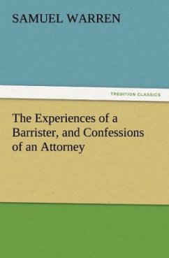 The Experiences of a Barrister, and Confessions of an Attorney - Warren, Samuel