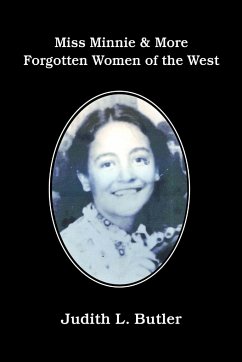 Miss Minnie & More Forgotten Women of the West - Butler, Judith L.