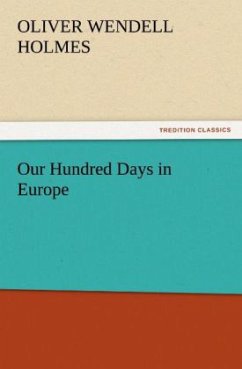 Our Hundred Days in Europe - Holmes, Oliver Wendell