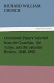 Occasional Papers Selected from the Guardian, the Times, and the Saturday Review, 1846-1890