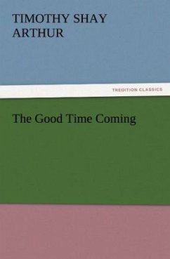 The Good Time Coming - Arthur, Timothy Shay