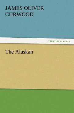 The Alaskan - Curwood, James O.