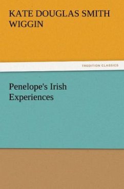 Penelope's Irish Experiences - Wiggin, Kate Douglas Smith