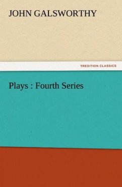 Plays : Fourth Series - Galsworthy, John