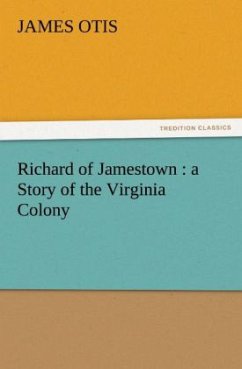 Richard of Jamestown : a Story of the Virginia Colony - Otis, James