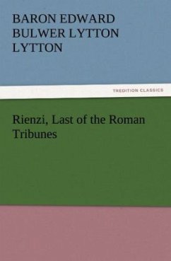 Rienzi, Last of the Roman Tribunes - Bulwer-Lytton, Edward George
