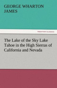 The Lake of the Sky Lake Tahoe in the High Sierras of California and Nevada - James, George Wharton