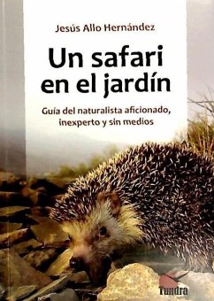 Un safari en el jardín. Guía del naturalista aficionado, inexperto y sin medios - Allo Hernández, Jesús