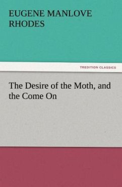 The Desire of the Moth, and the Come On - Rhodes, Eugene Manlove