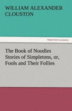 The Book of Noodles Stories of Simpletons, or, Fools and Their Follies - Clouston, William Alexander