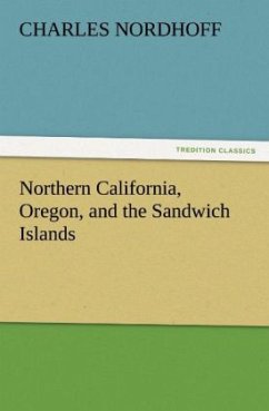 Northern California, Oregon, and the Sandwich Islands - Nordhoff, Charles