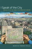 I Speak of the City: Mexico City at the Turn of the Twentieth Century