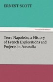 Terre Napoleón, a History of French Explorations and Projects in Australia