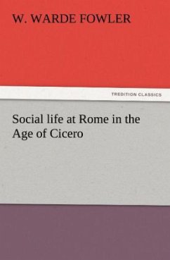 Social life at Rome in the Age of Cicero - Fowler, W. Warde