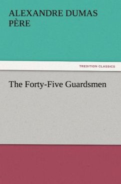 The Forty-Five Guardsmen - Dumas, Alexandre, der Ältere