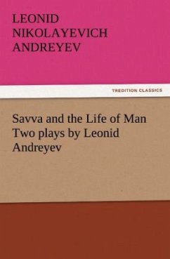 Savva and the Life of Man Two plays by Leonid Andreyev - Andrejew, Leonid Nikolajewitsch
