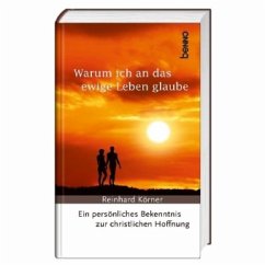 Warum ich an das ewige Leben glaube - Körner, Reinhard