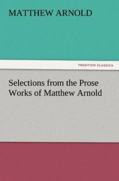 Selections from the Prose Works of Matthew Arnold - Arnold, Matthew