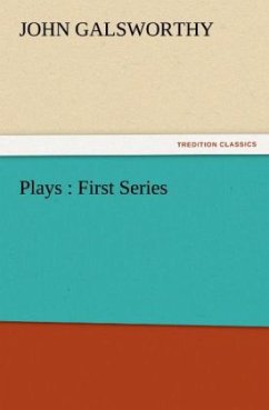 Plays : First Series - Galsworthy, John