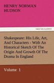 Shakespeare: His Life, Art, And Characters - With An Historical Sketch Of The Origin And Growth Of The Drama In England