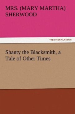 Shanty the Blacksmith, a Tale of Other Times - Sherwood, Mary M.