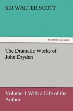 The Dramatic Works of John Dryden - Scott, Walter