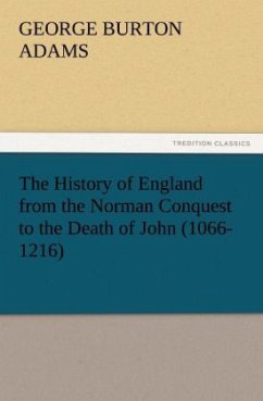 The History of England from the Norman Conquest to the Death of John (1066-1216) - Adams, George Burton