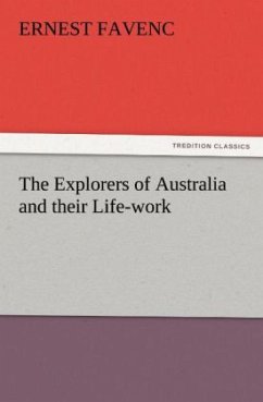 The Explorers of Australia and their Life-work - Favenc, Ernest